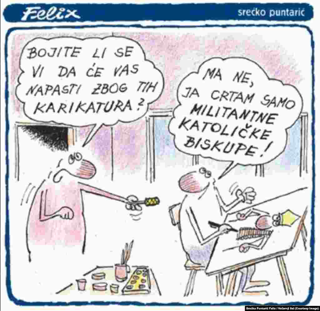 Работа хорватского автора Среско Пунтарика. Надпись на рисунке: "- Боитесь ли вы нападений за эти карикатуры? - Нет, самое воинственное, что я рисую - католические епископы".